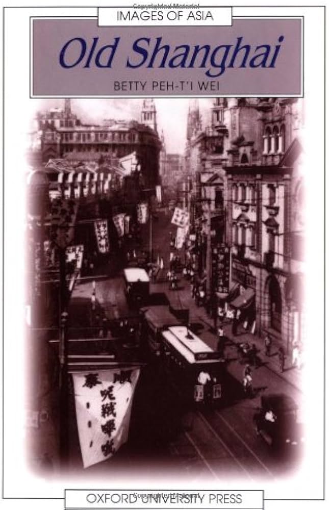 Old Shanghai (Images of Asia): Wei, Betty Peh-T'i: 9780195857474