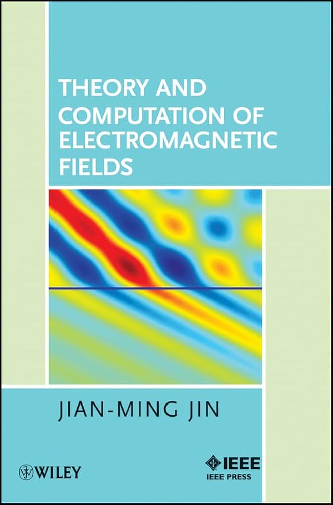 Theory and Computation of Electromagnetic Fields: Jin, Jian-Ming
