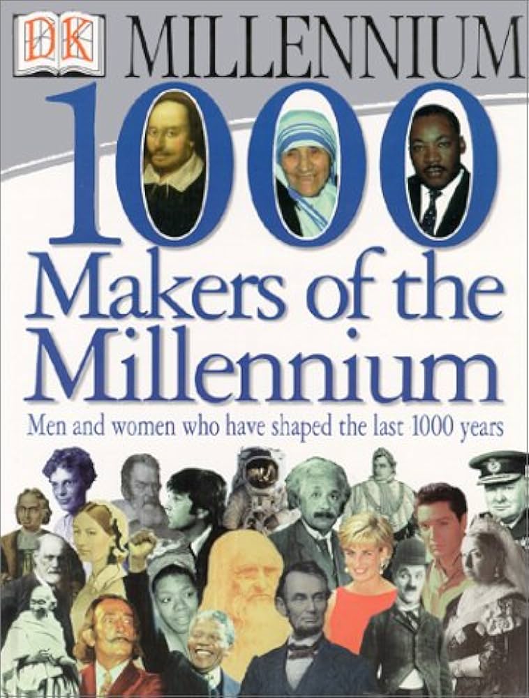1,000 Makers of the Millennium: The Men and Women Who Have Shaped