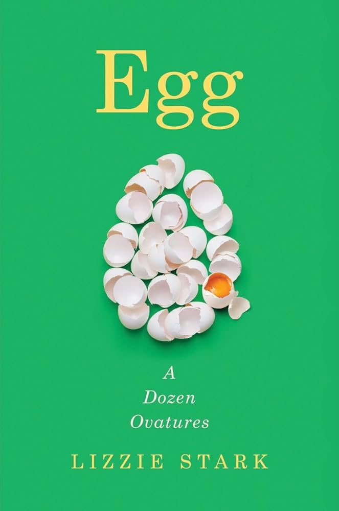 Egg: A Dozen Ovatures: Stark, Lizzie: 9780393531503: Amazon.com: Books