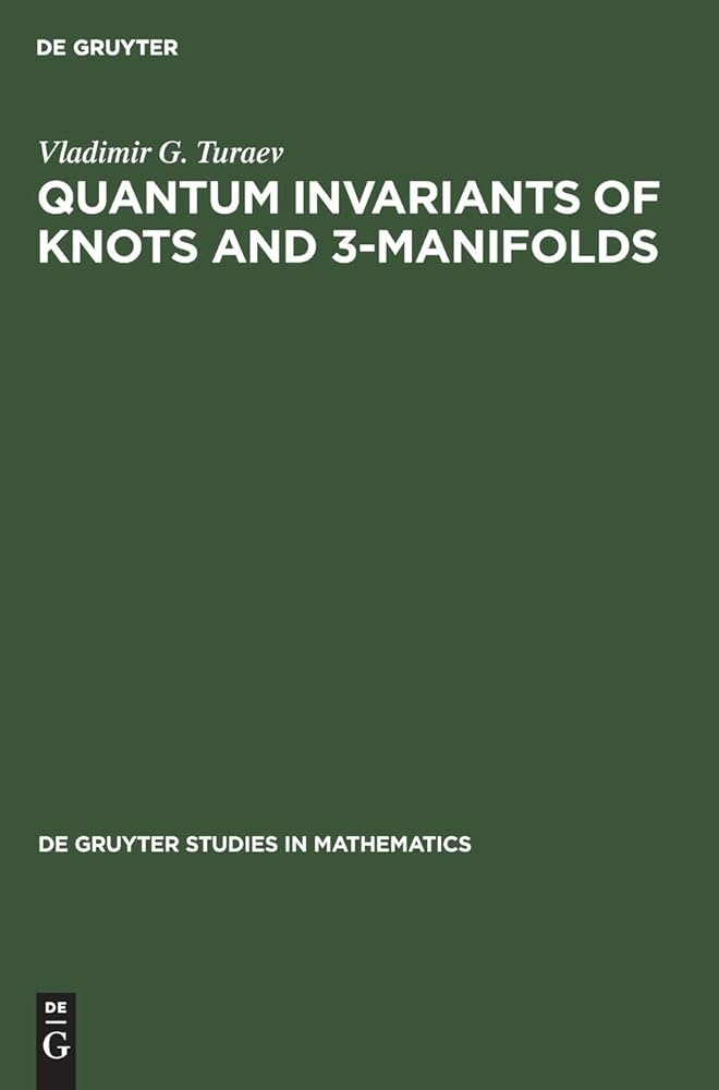 Quantum Invariants of Knots and 3-Manifolds (De Gruyter Studies in
