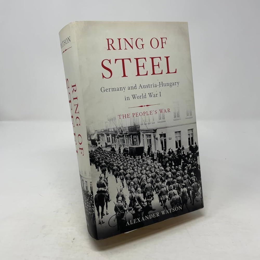 Ring of Steel: Germany and Austria-Hungary in World War I: Watson