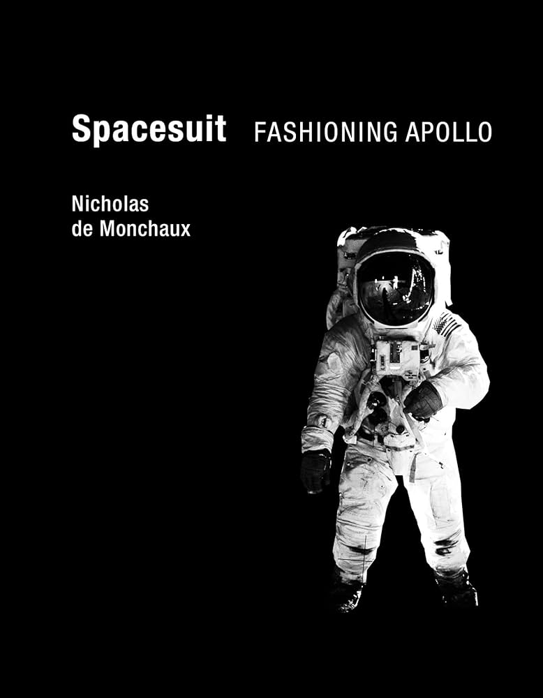 Spacesuit: Fashioning Apollo (Mit Press): Nicholas de Monchaux