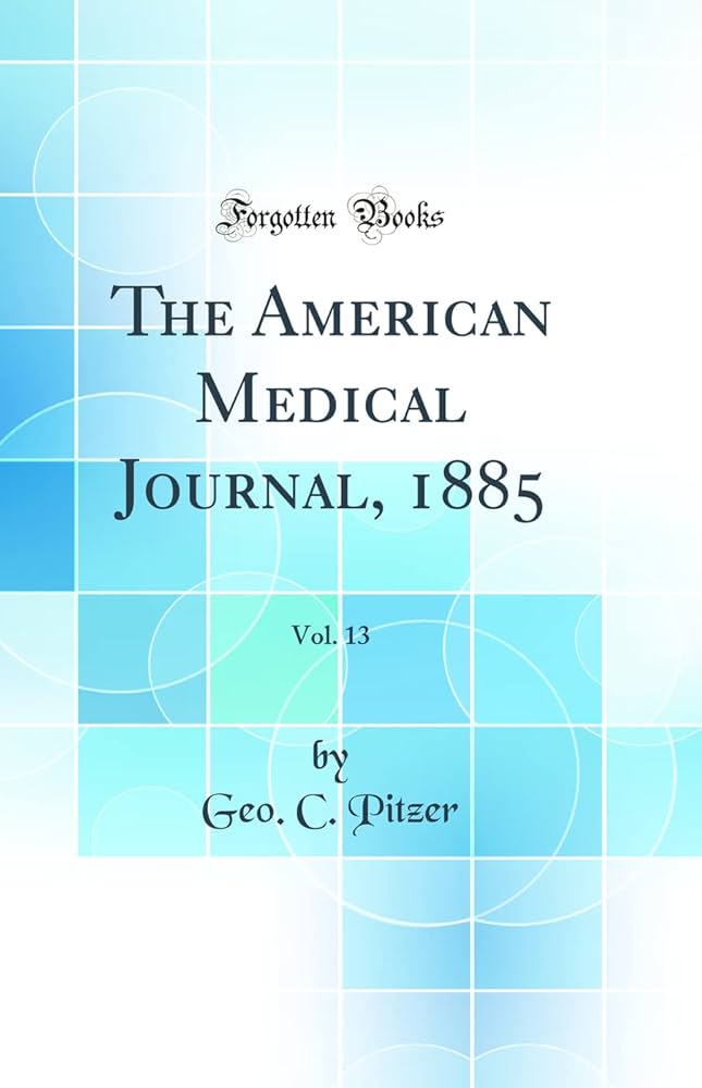 Amazon.co.jp: The American Medical Journal, 1885, Vol. 13 (Classic