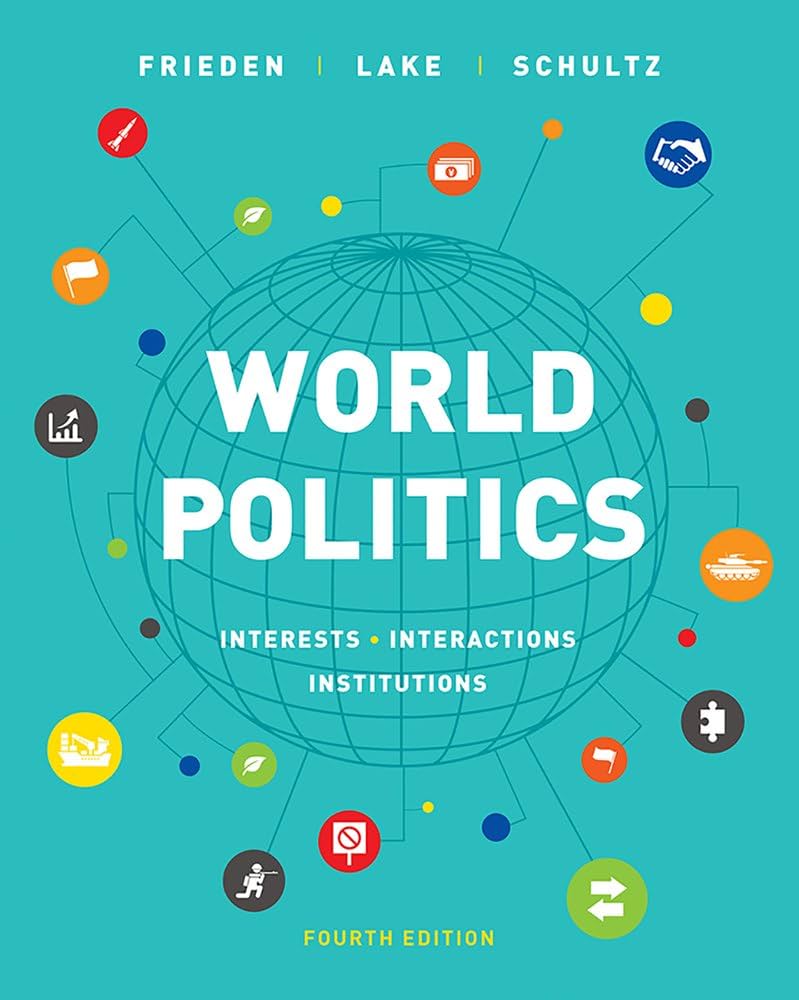 World Politics: Interests, Interactions, Institutions: Frieden