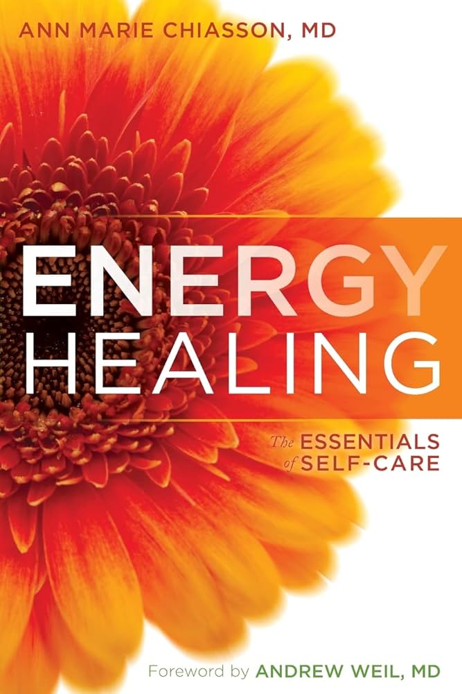 Energy Healing: The Essentials of Self-Care: Chiasson MD, Ann