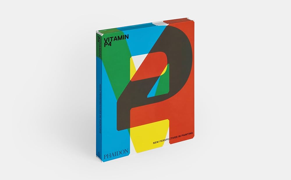 Vitamin P4: New Perspectives in Painting: Editors, Phaidon, Hudson