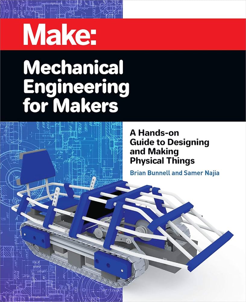 Mechanical Engineering for Makers: A Hands-on Guide to Designing