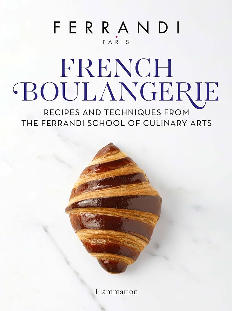 French Boulangerie: Recipes and Techniques from the Ferrandi