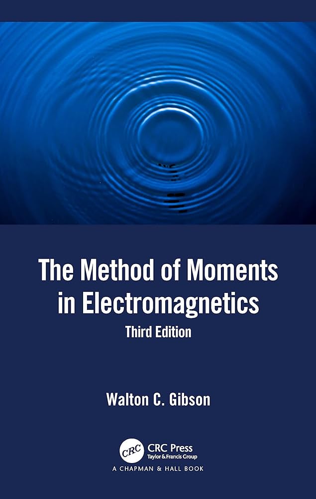 The Method of Moments in Electromagnetics: Gibson, Walton C