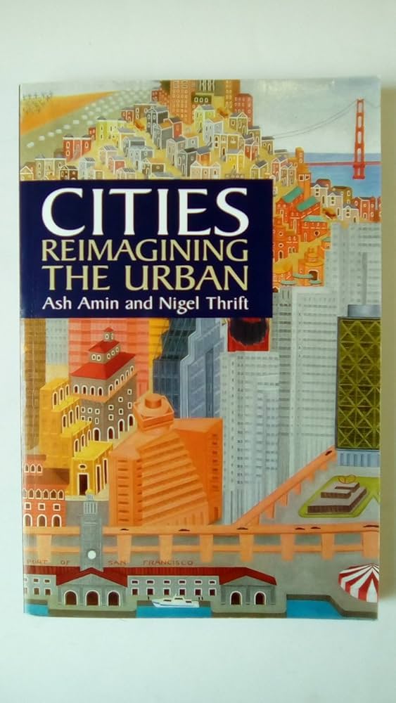 Cities: Reimagining the Urban: Amin, Ash, Thrift, Nigel