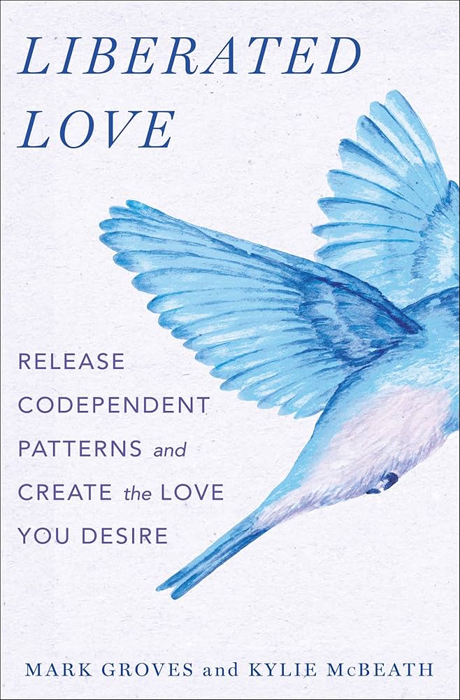 Liberated Love: Release Codependent Patterns and Create the Love
