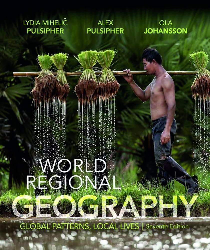 World Regional Geography: Global Patterns, Local Lives: Pulsipher