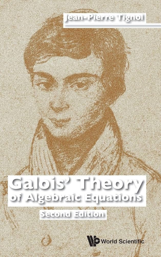 GALOIS' THEORY OF ALGEBRAIC EQUATIONS (SECOND EDITION): Tignol