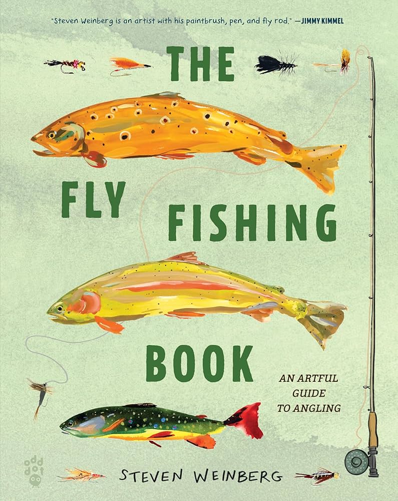 The Fly Fishing Book: An Artful Guide to Angling: Weinberg, Steven