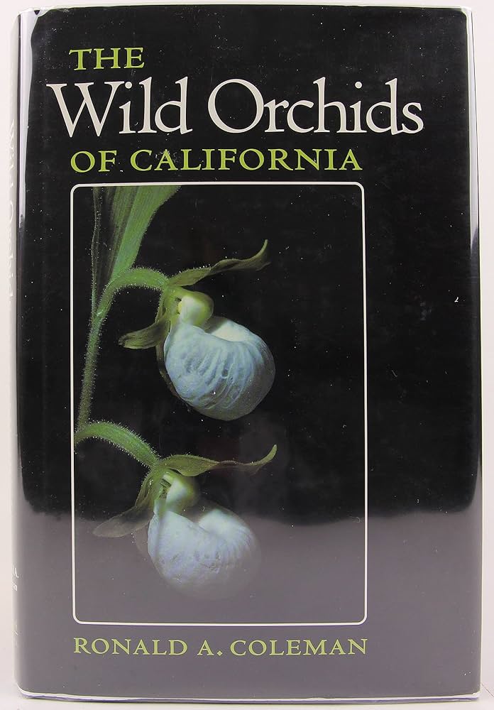 The Wild Orchids of California: Coleman, Ronald A.: 9780801430121