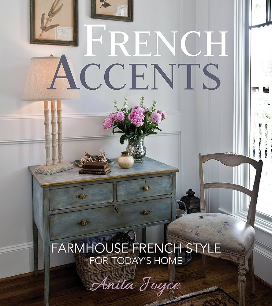 French Accents: Farmhouse French Style For Today's Home: Anita