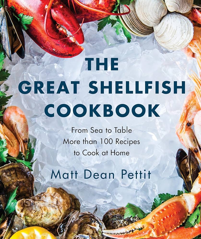 The Great Shellfish Cookbook: From Sea to Table: More than 100