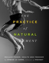 The Practice of Natural Movement - Le Corre over praktische