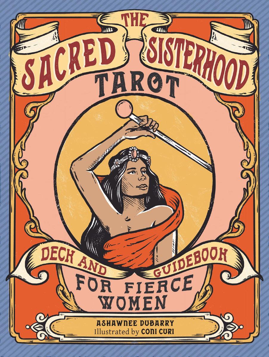 The Sacred Sisterhood Tarot: Deck and Guidebook for Fierce