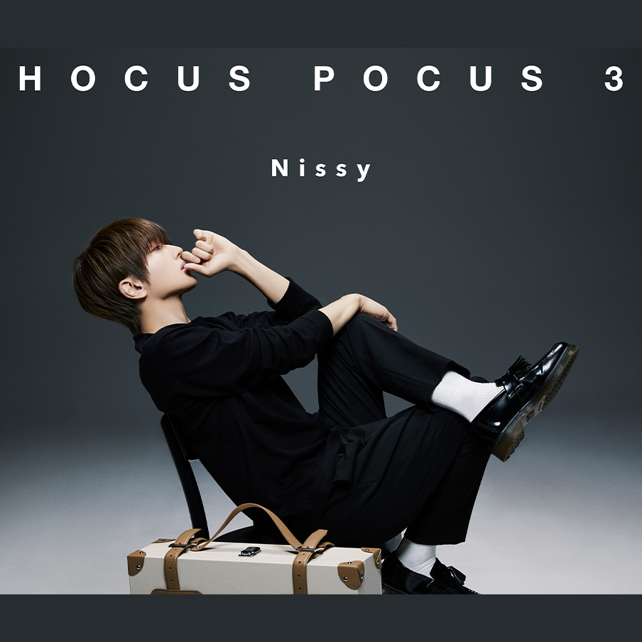 HOCUS POCUS 3 - Nissy(西島隆弘) OFFICIAL WEBSITE