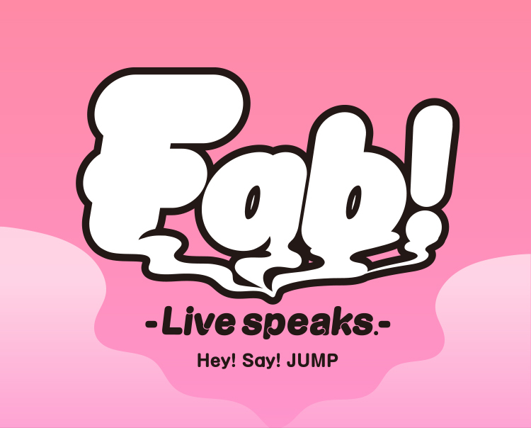 Hey! Say! JUMP Fab! -Live speaks.- | FAMILY CLUB online