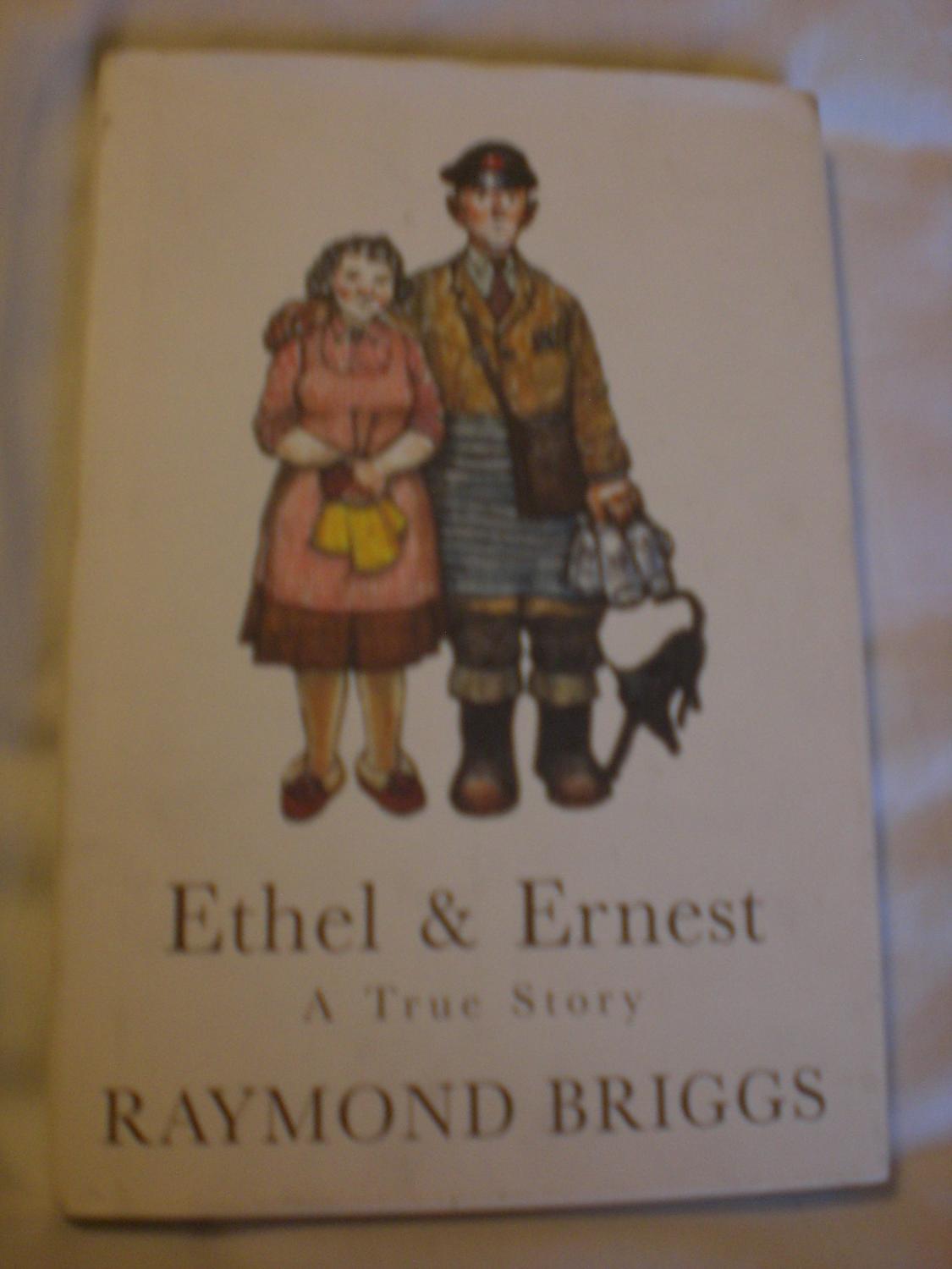 Ethel and Ernest : A True Story by Briggs, Raymond: Fine Hardcover