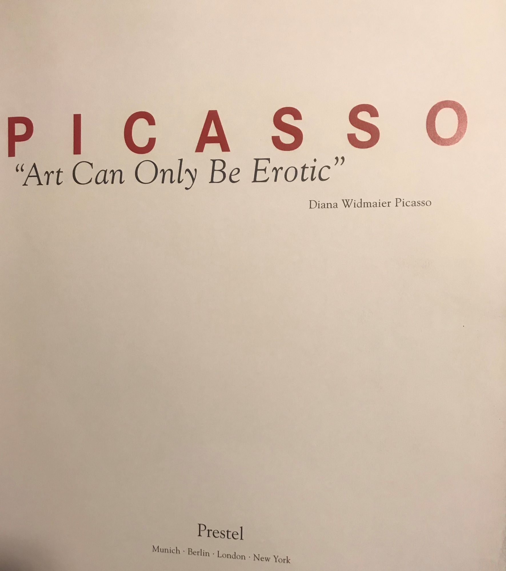 PICASSO: ART CAN ONLY BE EROTIC by PICASSO, Diana Widmaier: (2005