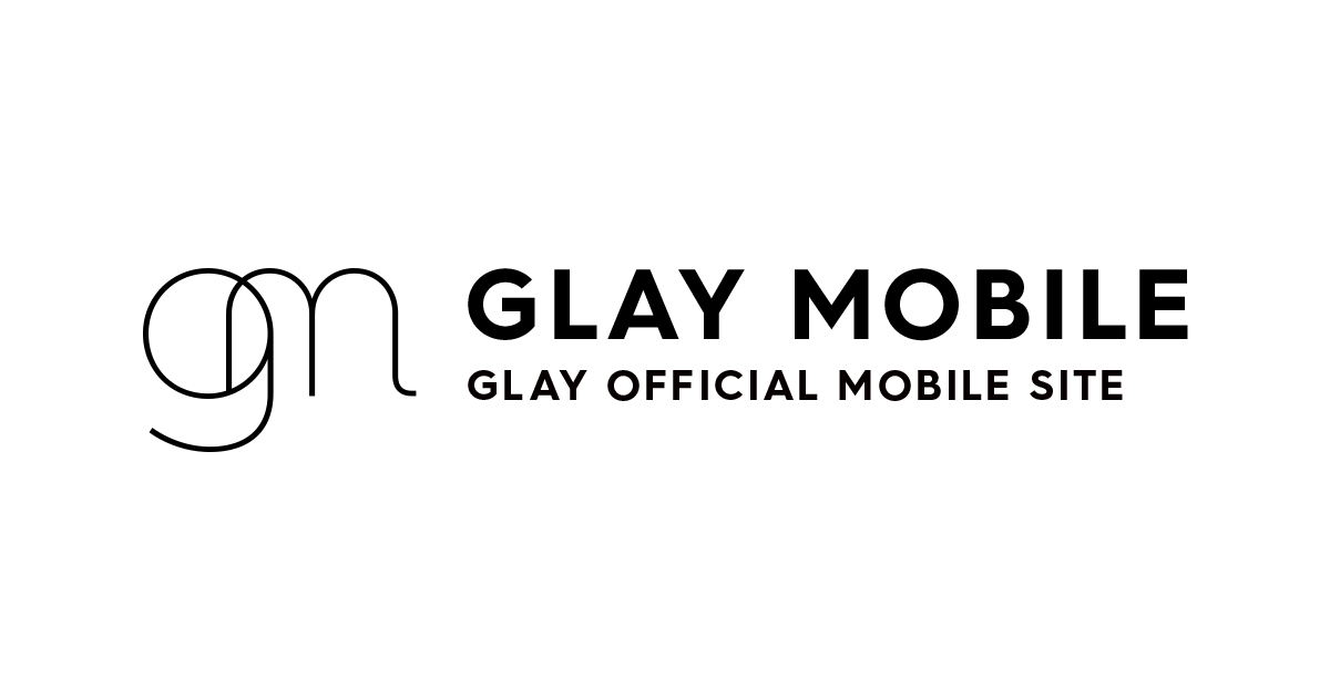 GLAY Official Mobile Site「GLAY MOBILE」